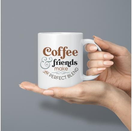 Mug Coffee And Friends Make The Perfect Blend Mug
